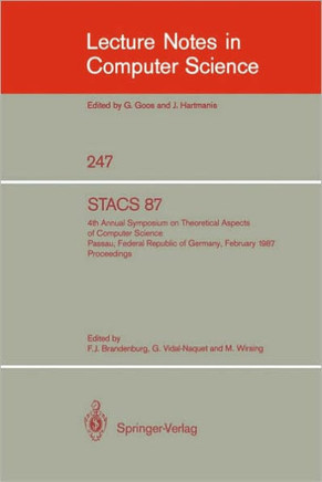 Stacs 87: 4th Annual Symposium on Theoretical Aspects of Computer Science, Passau, Frg, February 19-21, 1987