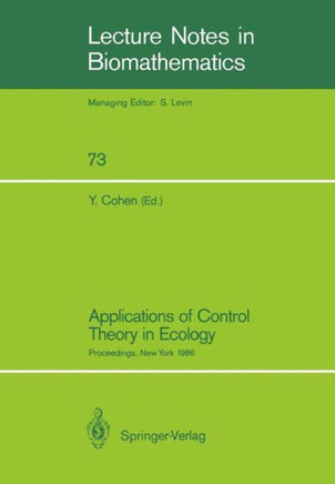 Applications of Control Theory in Ecology: Proceedings of the Symposium on Optimal Control Theory Held at the State University of New York, Syracuse,