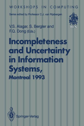 Incompleteness and Uncertainty in Information Systems: Proceedings of the Softeks Workshop on Incompleteness and Uncertainty in Information Systems, C