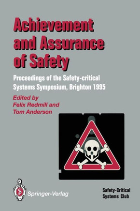 Achievement and Assurance of Safety: Proceedings of the Third Safety-Critical Systems Symposium