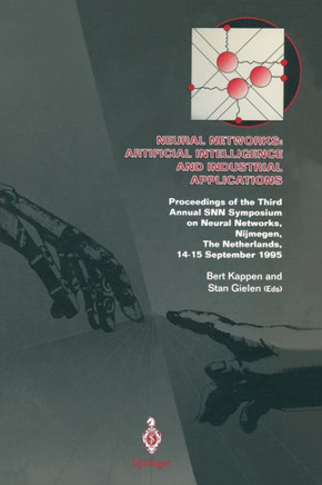 Neural Networks: Artificial Intelligence and Industrial Applications: Proceedings of the Third Annual Snn Symposium on Neural Networks, Nijmegen, the