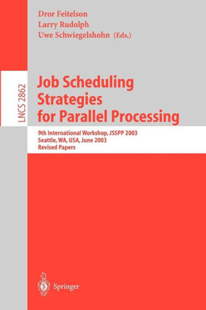 Job Scheduling Strategies for Parallel Processing: 9th International Workshop, Jsspp 2003, Seattle, Wa, Usa, June 24, 2003, Revised Papers