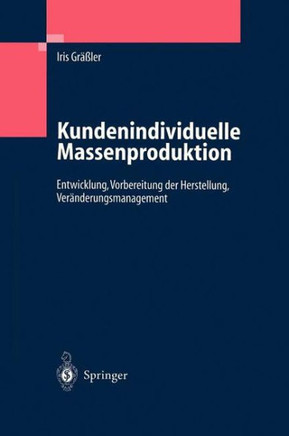 Kundenindividuelle Massenproduktion: Entwicklung, Vorbereitung Der Herstellung, Ver?nderungsmanagement