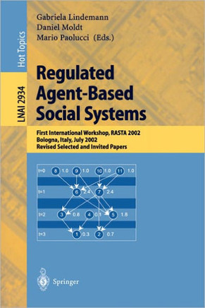Regulated Agent-Based Social Systems: First International Workshop, Rasta 2002, Bologna, Italy, July 16, 2002, Revised Selected and Invited Papers