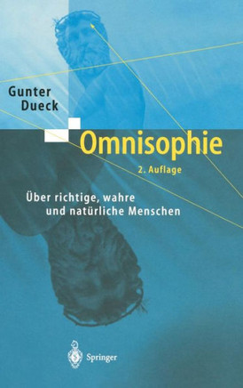 Omnisophie: ?ber Richtige, Wahre Und Nat?rliche Menschen