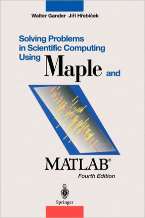 Solving Problems in Scientific Computing Using Maple and Matlab(r) Solving Problems in Scientific Computing Using Maple and Matlab(r)