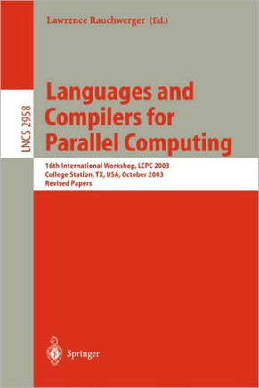 Languages and Compilers for Parallel Computing: 16th International Workshop, Lcpc 2003, College Sation, Tx, Usa, October 2-4, 2003, Revised Papers