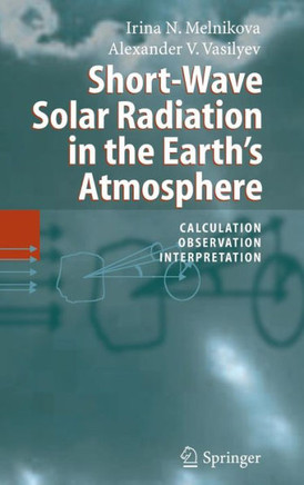 Short-Wave Solar Radiation in the Earth's Atmosphere: Calculation, Observation, Interpretation