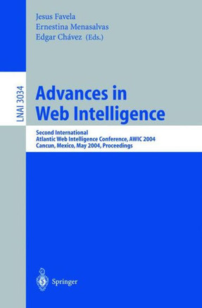Advances in Web Intelligence: Second International Atlantic Web Intelligence Conference, Awic 2004, Cancun, Mexico, May 16-19, 2004. Proceedings