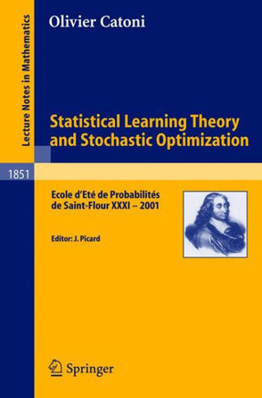 Statistical Learning Theory and Stochastic Optimization: Ecole d'Et? de Probabilit?s de Saint-Flour XXXI - 2001