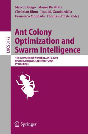 Ant Colony Optimization and Swarm Intelligence: 4th International Workshop, Ants 2004, Brussels, Belgium, September 5-8, 2004, Proceeding