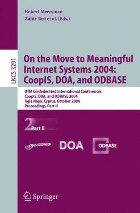 On the Move to Meaningful Internet Systems 2004: Coopis, Doa, and Odbase: Otm Confederated International Conferences, Coopis, Doa, and Odbase 2004, Ag