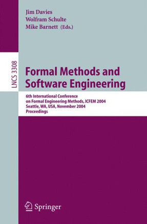 Formal Methods and Software Engineering: 6th International Conference on Formal Engineering Methods, ICFEM 2004, Seattle, Wa, Usa, November 8-12, 2004