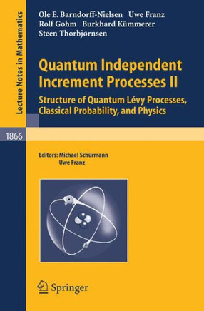 Quantum Independent Increment Processes II: Structure of Quantum L?vy Processes, Classical Probability, and Physics