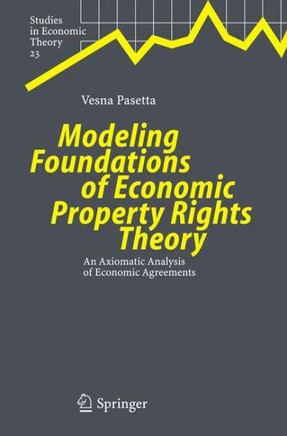 Modeling Foundations of Economic Property Rights Theory: An Axiomatic Analysis of Economic Agreements