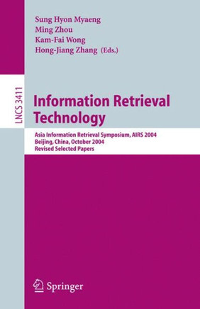 Information Retrieval Technology: Asia Information Retrieval Symposium, Airs 2004, Beijing, China, October 18-20, 2004. Revised Selected Papers