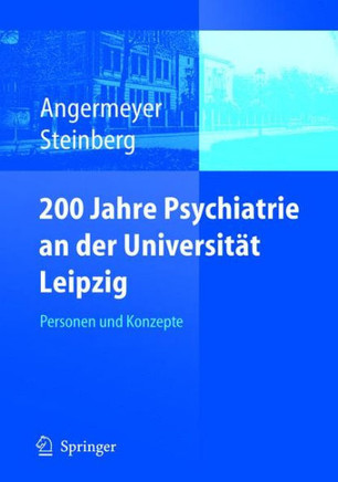 200 Jahre Psychiatrie an Der Universit?t Leipzig: Personen Und Konzepte