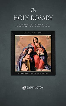 The Holy Rosary Through The Visions Of Venerable Mary Of Agreda