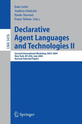 Declarative Agent Languages and Technologies II: Second International Workshop, Dalt 2004, New York, Ny, Usa, July 19, 2004, Revised Selected Papers