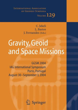 Gravity, Geoid and Space Missions: Ggsm 2004. Iag International Symposium. Porto, Portugal. August 30 - September 3, 2004