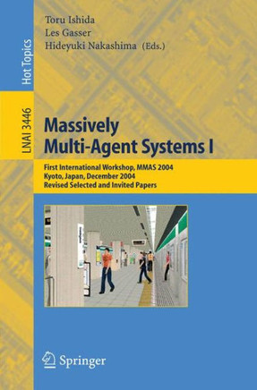 Massively Multi-Agent Systems I: First International Workshop, Mmas 2004, Kyoto, Japan, December 10-11, 2004, Revised Selected and Invited Papers