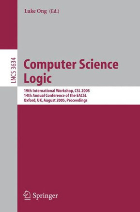 Computer Science Logic: 19th International Workshop, CSL 2005, 14th Annual Conference of the Eacsl, Oxford, Uk, August 22-25, 2005, Proceeding