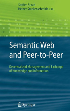 Semantic Web and Peer-To-Peer: Decentralized Management and Exchange of Knowledge and Information