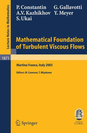 Mathematical Foundation of Turbulent Viscous Flows: Lectures Given at the C.I.M.E. Summer School Held in Martina Franca, Italy, September 1-5, 2003