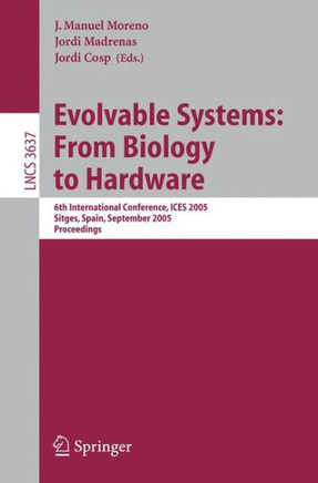 Evolvable Systems: From Biology to Hardware: 6th International Conference, ICES 2005, Sitges, Spain, September 12-14, 2005, Proceedings