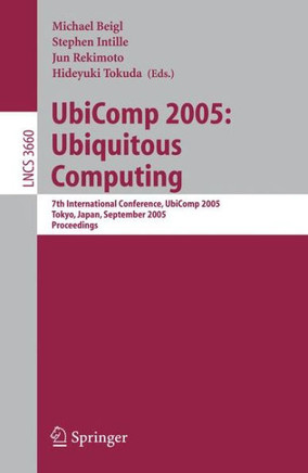 UbiComp 2005: Ubiquitous Computing: 7th International Conference, UbiComp 2005, Tokyo, Japan, September 11-14, 2005, Proceedings