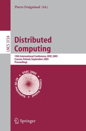 Distributed Computing: 19th International Conference, Disc 2005, Cracow, Poland, September 26-29, 2005, Proceedings