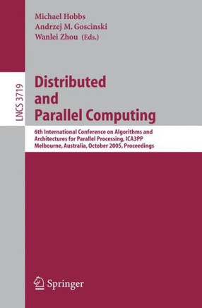 Distributed and Parallel Computing: 6th International Conference on Algorithms and Architectures for Parallel Processing, Ica3pp, Melbourne, Australia