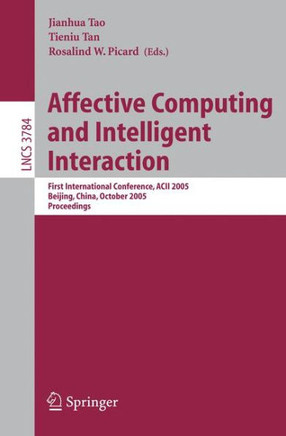 Affective Computing and Intelligent Interaction: First International Conference, Acii 2005, Beijing, China, October 22-24, 2005, Proceedings