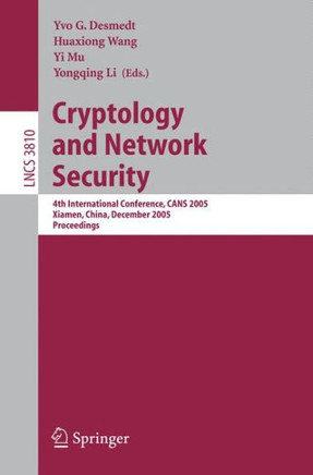 Cryptology and Network Security: 4th International Conference, Cans 2005, Xiamen, China, December 14-16, 2005, Proceedings