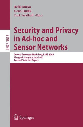 Security and Privacy in Ad-Hoc and Sensor Networks: Second European Workshop, Esas 2005, Visegrad, Hungary, July 13-14, 2005. Revised Selected Papers