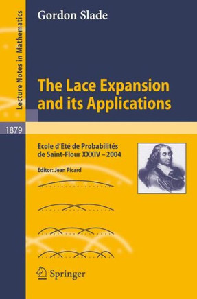 The Lace Expansion and Its Applications: Ecole d'Et? de Probabilit?s de Saint-Flour XXXIV - 2004