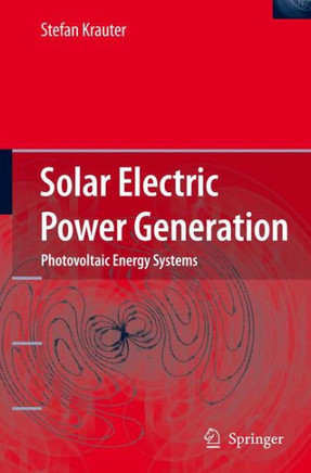 Solar Electric Power Generation - Photovoltaic Energy Systems: Modeling of Optical and Thermal Performance, Electrical Yield, Energy Balance, Effect o