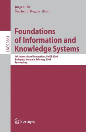 Foundations of Information and Knowledge Systems: 4th International Symposium, Foiks 2006, Budapest, Hungary, February 14-17, 2006, Proceedings