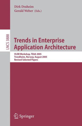 Trends in Enterprise Application Architecture: Vldb Workshop, Teaa 2005, Trondheim, Norway, August 28, 2005, Revised Selected Papers