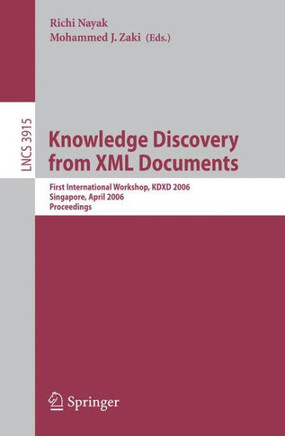 Knowledge Discovery from XML Documents: First International Workshop, Kdxd 2006, Singapore, April 9, 2006, Proceedings