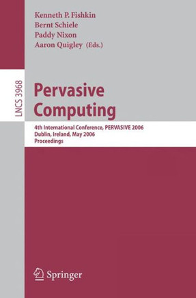 Pervasive Computing: 4th International Conference, Pervasive 2006, Dublin, Ireland, May 7-10, 2006, Proceedings