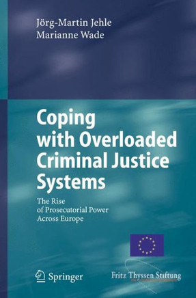 Coping with Overloaded Criminal Justice Systems: The Rise of Prosecutorial Power Across Europe