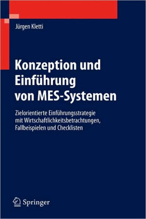 Konzeption Und Einf?hrung Von Mes-Systemen: Zielorientierte Einf?hrungsstrategie Mit Wirtschaftlichkeitsbetrachtungen, Fallbeispielen Und Checklisten