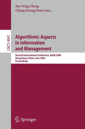 Algorithmic Aspects in Information and Management: Second International Conference, Aaim 2006, Hong Kong, China, June 20-22, 2006, Proceedings Algorithmic Aspects in Information and Management: Second International Conference, Aaim 2006, Hong Kong, China, June 20-22, 2006, Proceedings