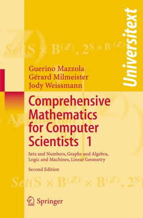 Comprehensive Mathematics for Computer Scientists 1: Sets and Numbers, Graphs and Algebra, Logic and Machines, Linear Geometry