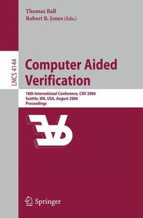Computer Aided Verification: 18th International Conference, Cav 2006, Seattle, Wa, Usa, August 17-20, 2006, Proceedings
