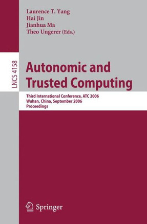 Autonomic and Trusted Computing: Third International Conference, ATC 2006, Wuhan, China, September 3-6, 2006