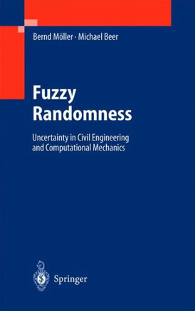 Fuzzy Randomness: Uncertainty in Civil Engineering and Computational Mechanics