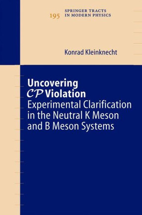 Uncovering Cp Violation: Experimental Clarification in the Neutral K Meson and B Meson Systems