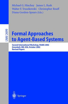 Formal Approaches to Agent-Based Systems: Second International Workshop, Faabs 2002, Greenbelt, MD, Usa, October 29-31, 2002, Revised Papers